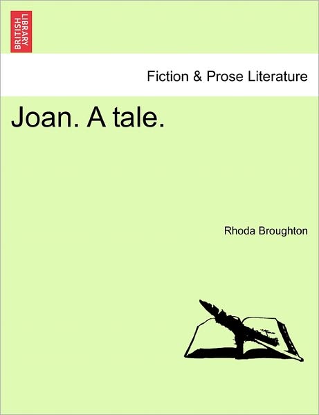 Joan. a Tale. - Rhoda Broughton - Books - British Library, Historical Print Editio - 9781240902521 - January 10, 2011