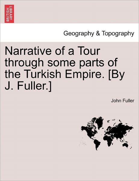Cover for John Fuller · Narrative of a Tour Through Some Parts of the Turkish Empire. [by J. Fuller.] (Paperback Book) (2011)