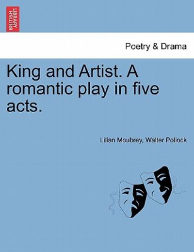 Cover for Lilian Moubrey · King and Artist. a Romantic Play in Five Acts. (Paperback Book) (2011)