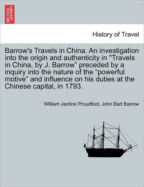 Cover for William Jardine Proudfoot · Barrow's Travels in China. an Investigation into the Origin and Authenticity in (Pocketbok) (2011)