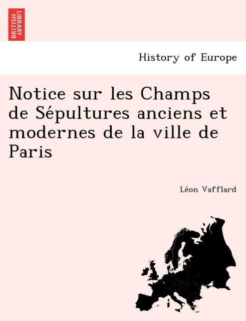 Cover for Le on Vafflard · Notice Sur Les Champs De Se Pultures Anciens et Modernes De La Ville De Paris (Paperback Book) (2012)