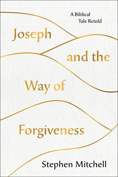 Cover for Stephen Mitchell · Joseph and the Way of Forgiveness: A Biblical Tale Retold (Innbunden bok) (2019)