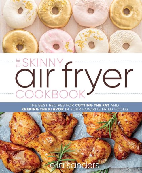 Cover for Ella Sanders · The Skinny Air Fryer Cookbook: The Best Recipes for Cutting the Fat and Keeping the Flavor in Your Favorite Fried Foods (Hardcover Book) (2022)