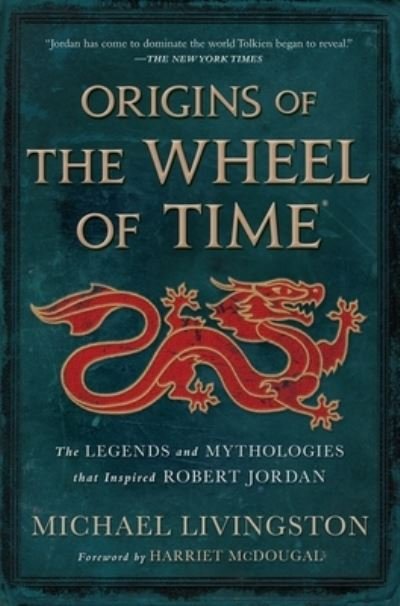 Cover for Michael Livingston · Origins of The Wheel of Time: The Legends and Mythologies that Inspired Robert Jordan - Wheel of Time (Gebundenes Buch) (2022)
