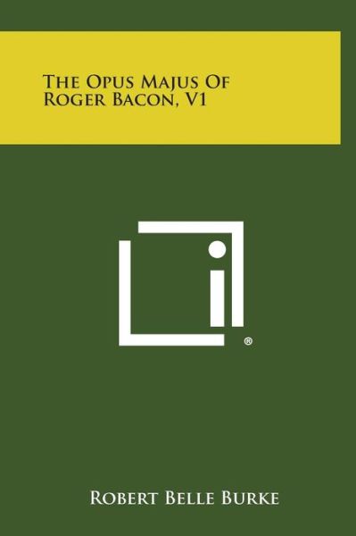 Cover for Robert Belle Burke · The Opus Majus of Roger Bacon, V1 (Hardcover Book) (2013)