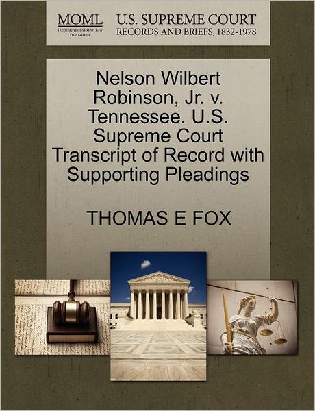 Cover for Thomas E Fox · Nelson Wilbert Robinson, Jr. V. Tennessee. U.s. Supreme Court Transcript of Record with Supporting Pleadings (Paperback Book) (2011)