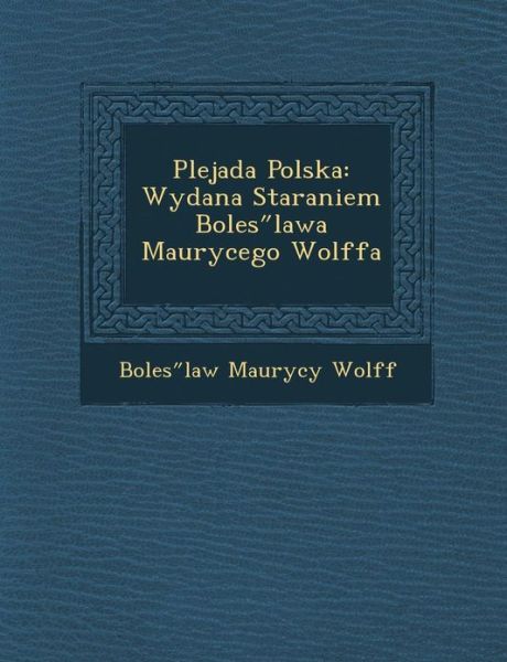 Cover for Boles Law Maurycy Wolff · Plejada Polska: Wydana Staraniem Boles Lawa Maurycego Wolffa (Paperback Book) (2012)