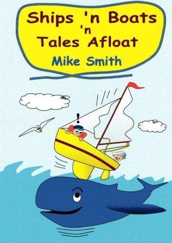 Ships 'n Boats 'n Tales Afloat - Mike Smith - Książki - lulu.com - 9781291856521 - 29 kwietnia 2014