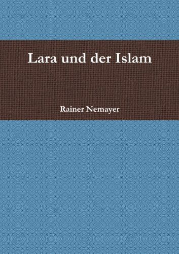 Lara Und Der Islam - Rainer Nemayer - Książki - lulu.com - 9781326075521 - 10 listopada 2014