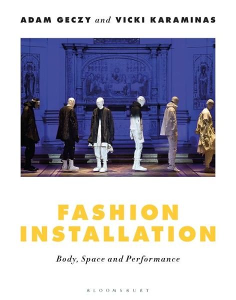 Cover for Geczy, Adam (University of Sydney, Australia) · Fashion Installation: Body, Space, and Performance (Paperback Book) (2019)