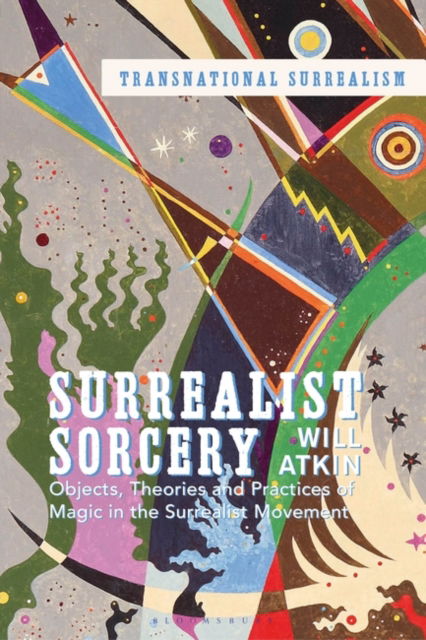 Cover for Atkin, Will (University of Nottingham, UK) · Surrealist Sorcery: Objects, Theories and Practices of Magic in the Surrealist Movement - Transnational Surrealism (Paperback Book) (2025)