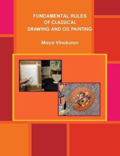 Cover for Maya Vinokurov · Fundamental Rules of Classical Drawing and Oil Painting (Paperback Book) (2016)