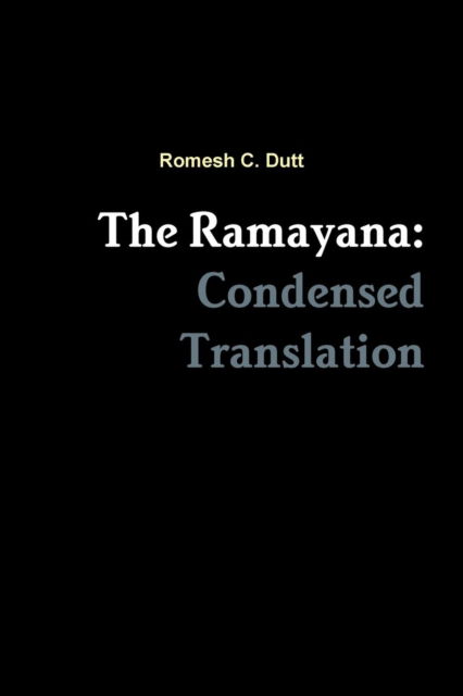 Cover for Romesh C. Dutt · The Ramayana: Condensed Translation (Paperback Book) (2018)