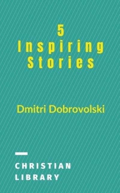 Cover for Dmitri Dobrovolski · 5 Inspiring Stories (Paperback Bog) (2020)