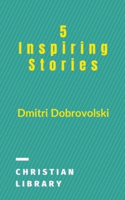 Cover for Dmitri Dobrovolski · 5 Inspiring Stories (Paperback Book) (2020)