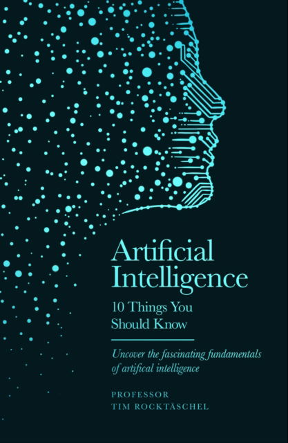 Professor Tim Rocktaschel · Artificial Intelligence: 10 Things You Should Know - 10 Things You Should Know (Hardcover Book) (2024)