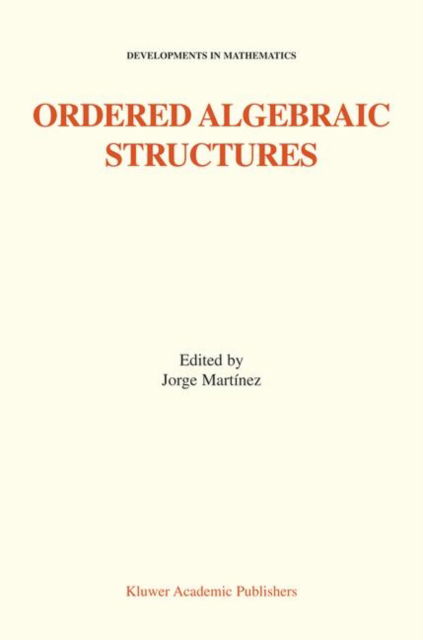 Cover for Jorge Martinez · Ordered Algebraic Structures: Proceedings of the Gainesville Conference Sponsored by the University of Florida 28th February - 3rd March, 2001 - Developments in Mathematics (Hardcover Book) [2002 edition] (2002)