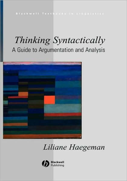 Cover for Haegeman, Liliane (University of Lille, France) · Thinking Syntactically: A Guide to Argumentation and Analysis - Blackwell Textbooks in Linguistics (Hardcover Book) (2005)