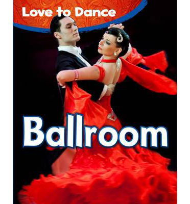 Cover for Angela Royston · Ballroom - Love to Dance (Paperback Book) (2014)