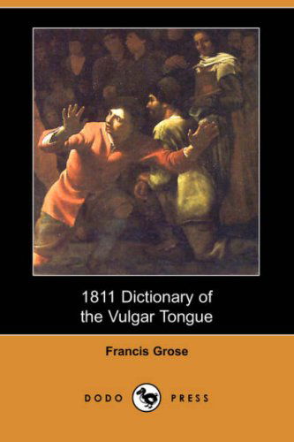 Cover for Francis Grose · 1811 Dictionary of the Vulgar Tongue (Paperback Book) (2008)