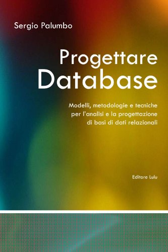 Progettare Database - Modelli, Metodologie E Tecniche Per L'analisi E La Progettazione Di Basi Di Dati Relazionali - Sergio Palumbo - Books - lulu.com - 9781409248521 - September 18, 2008