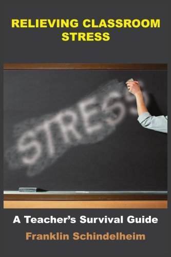 Relieving Classroom Stress: a Teacher's Survival Guide - Frank Schindelheim - Bøger - AuthorHouse - 9781418426521 - 18. juni 2004