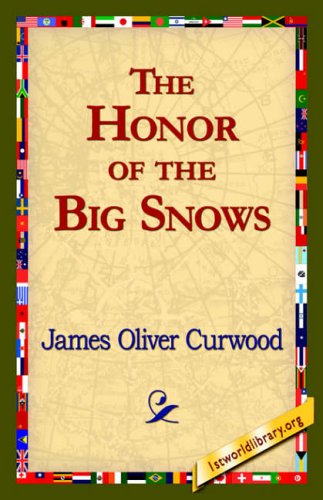 The Honor of the Big Snows - James Oliver Curwood - Books - 1st World Library - Literary Society - 9781421820521 - August 1, 2006