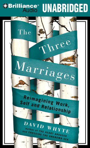 Cover for David Whyte · The Three Marriages: Reimagining Work, Self and Relationship (Lydbok (CD)) [Unabridged edition] (2009)