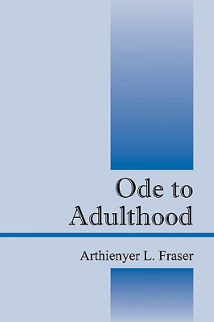 Cover for Arthienyer L. Fraser · Ode to Adulthood (Taschenbuch) (2009)