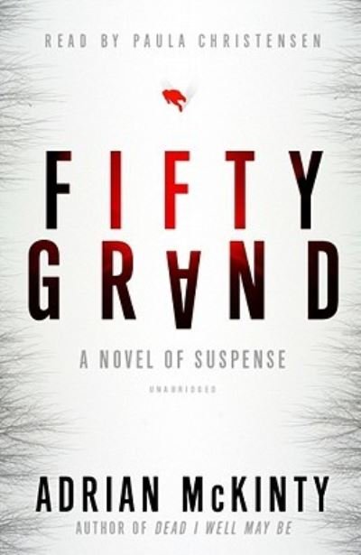 Cover for Adrian McKinty · Fifty Grand A Novel of Suspense, Library Edition (DIV) (2009)
