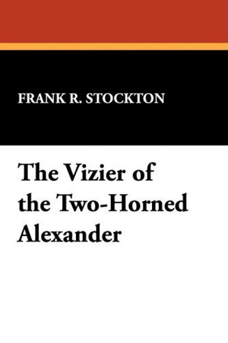 Cover for Frank R. Stockton · The Vizier of the Two-horned Alexander (Gebundenes Buch) (2009)