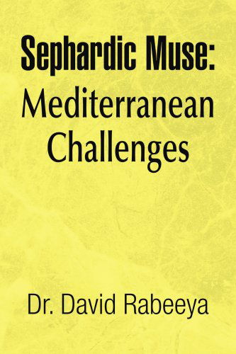 Sephardic Muse: Mediterranean Challenges - Dr. David Rabeeya - Books - Xlibris - 9781436358521 - August 13, 2008