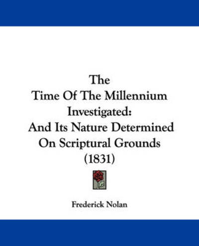 Cover for Frederick Nolan · The Time of the Millennium Investigated: and Its Nature Determined on Scriptural Grounds (1831) (Paperback Book) (2008)