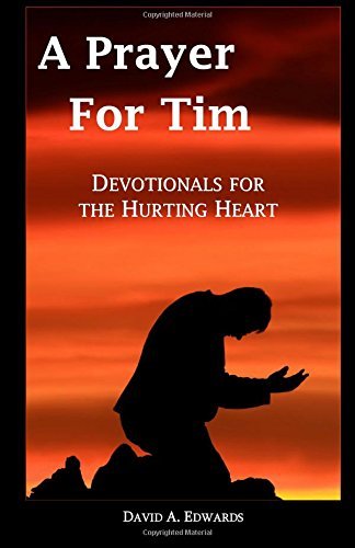 A Prayer for Tim: Devotionals for the Hurting Heart - David A. Edwards - Livros - CreateSpace Independent Publishing Platf - 9781441493521 - 5 de março de 2009