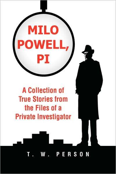 Cover for T W Person · Milo Powell, Pi: a Collection of True Stories from the Files of a Private Investigator (Paperback Book) (2009)