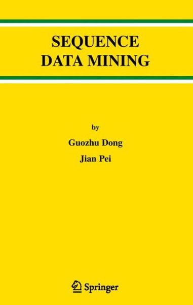 Cover for Guozhu Dong · Sequence Data Mining - Advances in Database Systems (Paperback Book) [1st Ed. Softcover of Orig. Ed. 2007 edition] (2010)