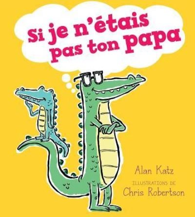 Cover for Alan Katz · Si Je n'Étais Pas Ton Papa (Paperback Book) (2019)
