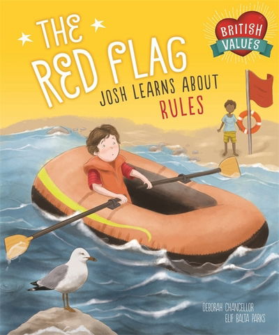 Cover for Deborah Chancellor · Our Values: The Red Flag: Josh Learns How Rules Keep us Safe - British Values (Hardcover Book) [Illustrated edition] (2017)