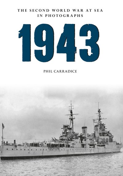 Cover for Phil Carradice · 1943 The Second World War at Sea in Photographs - The Second World War at Sea in Photographs (Paperback Book) (2016)