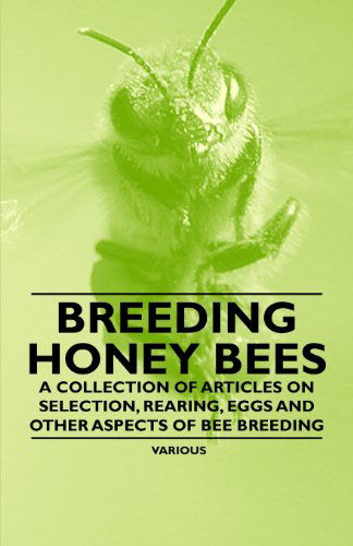 Cover for Breeding Honey Bees - a Collection of Articles on Selection, Rearing, Eggs and Other Aspects of Bee Breeding (Paperback Book) (2011)