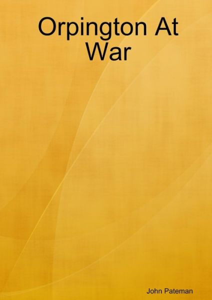 Cover for John Pateman · Orpington at War (Book) (2011)