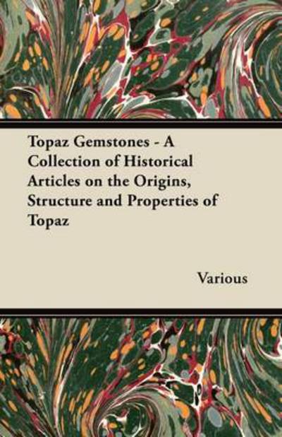 Cover for Topaz Gemstones - a Collection of Historical Articles on the Origins, Structure and Properties of Topaz (Paperback Bog) (2011)