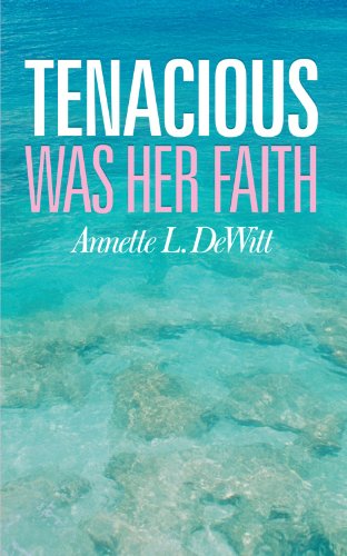 Cover for Annette L Dewitt · Tenacious Was Her Faith (Paperback Book) (2012)