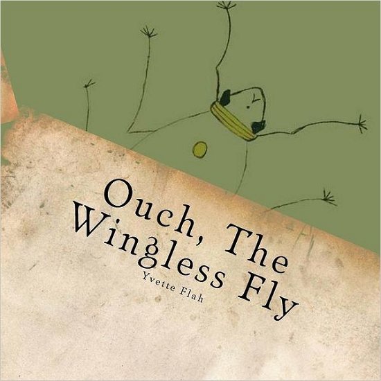 Ouch, the Wingless Fly - Yvette T Flah - Livros - Createspace - 9781461152521 - 17 de novembro de 2011
