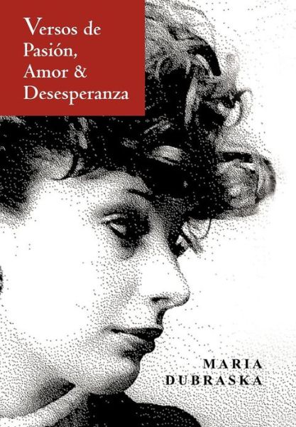 Cover for Maria Dubraska · Versos De Pasion, Amor &amp; Desesperanza (Hardcover Book) (2012)