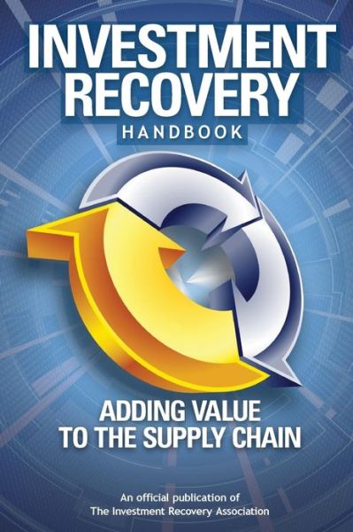 Cover for Investment Recovery Association · Investment Recovery Handbook: Adding Value to the Supply Chain (Taschenbuch) (2012)