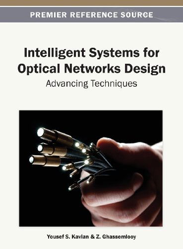 Intelligent Systems for Optical Networks Design: Advancing Techniques - Yousef S. Kavian - Livres - Information Science Reference - 9781466636521 - 31 mars 2013