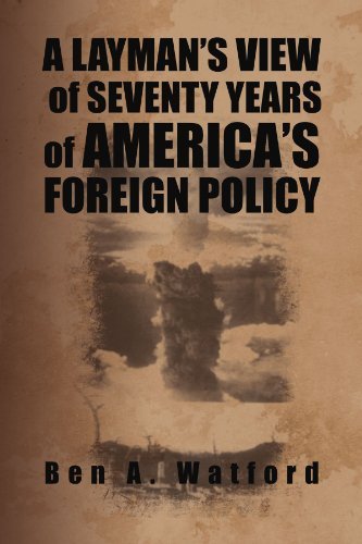Cover for Ben a Watford · A Layman's View of Seventy Years of America's Foreign Policy (Paperback Book) (2012)