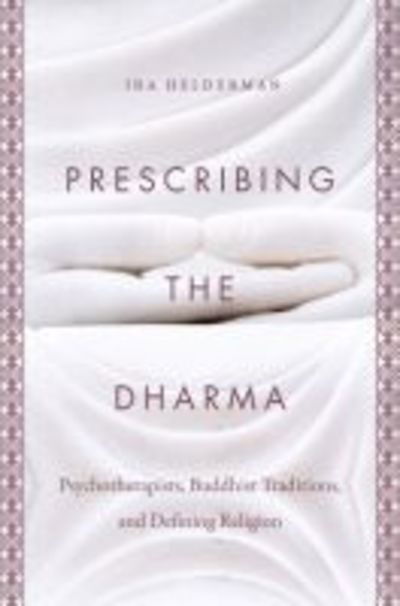 Cover for Ira Helderman · Prescribing the Dharma: Psychotherapists, Buddhist Traditions, and Defining Religion (Paperback Book) (2019)