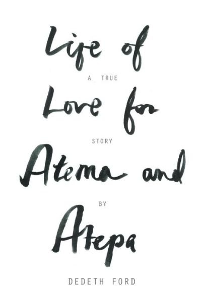 Cover for Dedeth Ford · Life of Love for Atema and Atepa (Pocketbok) (2013)